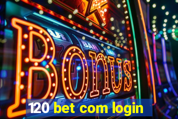 120 bet com login